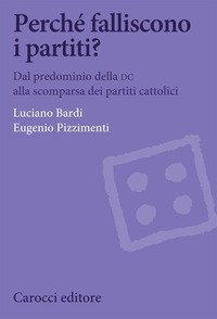 Perché falliscono i partiti? Dal predominio della DC alla scomparsa dei partiti cattolici