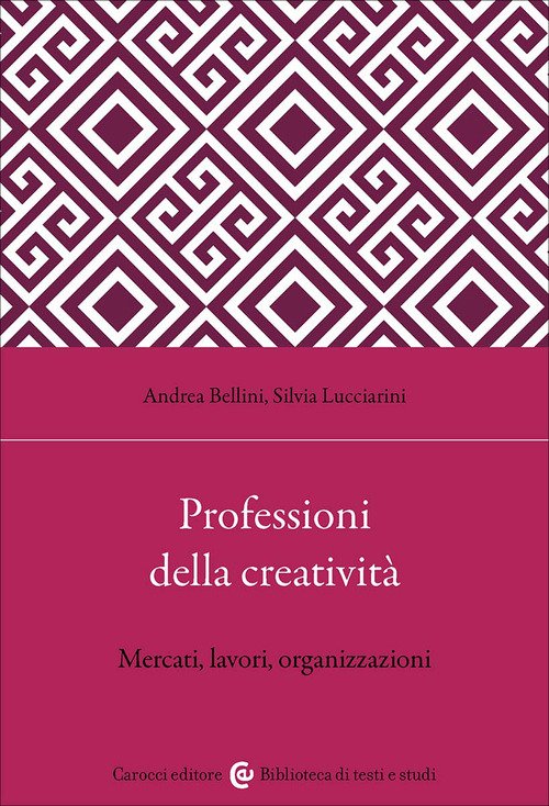 Professioni della creatività. Mercati, lavori, organizzazioni