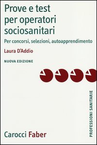 Prove e test per operatori socio-sanitari. Per concorsi, selezioni, autoapprendimento