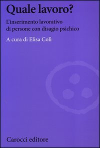 Quale lavoro? L'inserimento lavorativo di persone con disagio psichico