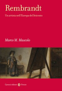 Rembrandt. Un artista nell'Europa del Seicento