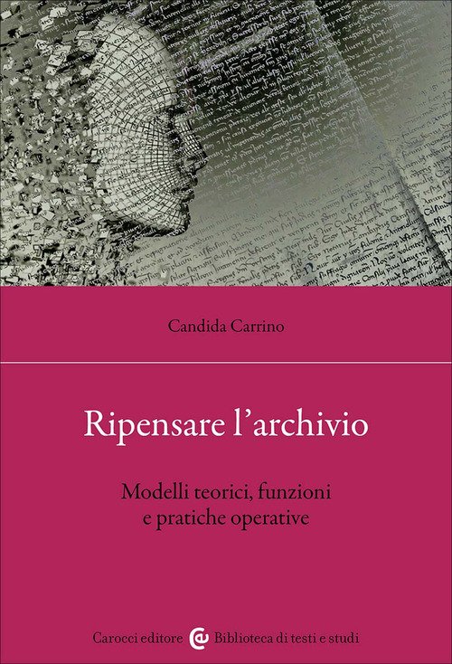 Ripensare l'archivio. Modelli teorici, funzioni e pratiche operative