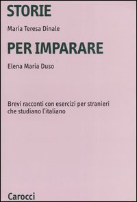 Storie per imparare. Brevi racconti con esercizi per stranieri che studiano l'italiano