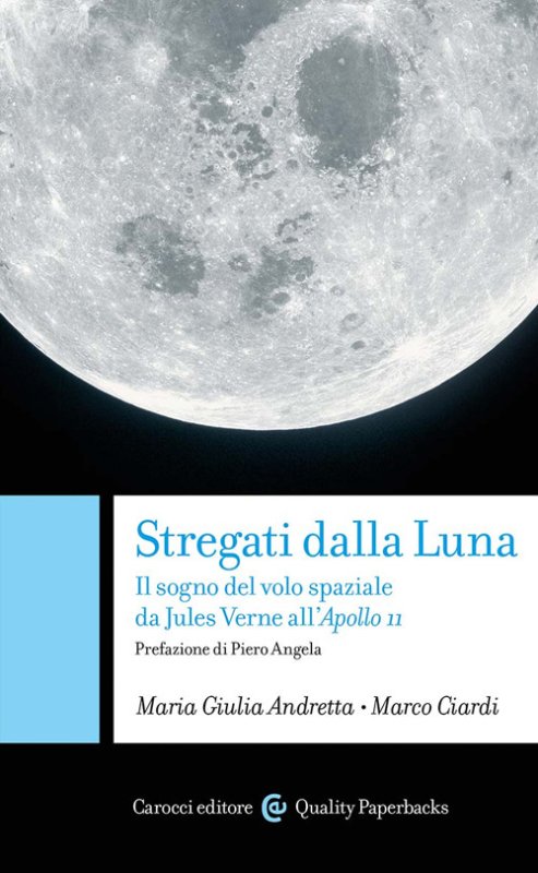 Stregati dalla luna. Il sogno del volo spaziale da Jules Verne all'Apollo 11