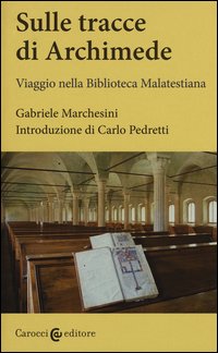 Sulle tracce di Archimede. Viaggio nella Biblioteca malatestiana