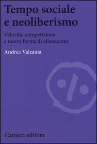 Tempo sociale e neoliberismo. Velocità, competizione e nuove forme di alienazione