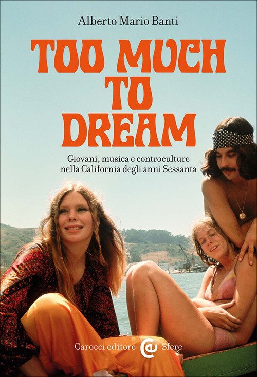 Too much to dream. Giovani, musica e controculture nella California degli anni Sessanta