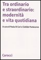 Tra ordinario e straordinario: modernità e vita quotidiana