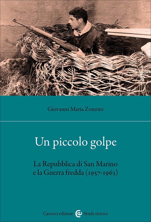 Un piccolo golpe. La Repubblica di San Marino e la Guerra fredda (1957-1963)