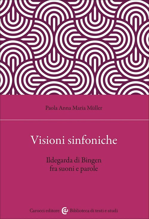 Visioni sinfoniche. Ildegarda di Bingen fra suoni e parole