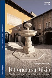 Pettorano sul Gizio. Guida storico­artistica alla città e dintorni