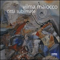 Vilma Maiocco. Città sublimate