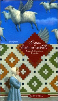 C'era, lassù al castello. Leggende di una terra di confine