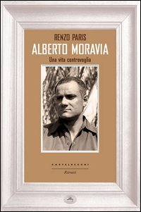 Alberto Moravia. Una vita controvoglia