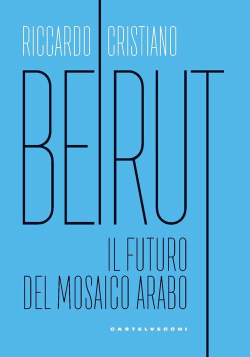 Beirut. Il futuro del mosaico arabo