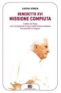 Benedetto XVI: missione compiuta. L'addio del papa che ha disegnato il futuro della Chiesa cattolica tra scandali e congiure