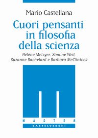 Cuori pensanti in filosofia della scienza. Hélène Metzger, Simone Weil, Suzanne Bachelard e Barbara McClintock