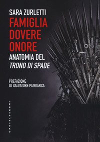 Famiglia, dovere, onore. Anatomia del Trono di spade