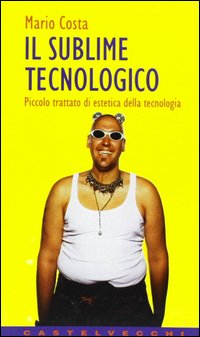 Il sublime tecnologico. Piccolo trattato di estetica della tecnologia