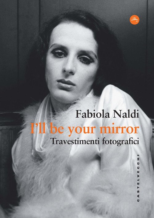 I'll be your mirror. Travestimenti fotografici