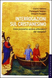 Interrogazioni sul cristianesimo. Cosa possiamo aspettarci dal Vangelo?