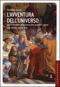 L'avventura dell'universo. Da Aristotele alla teoria dei quanti e oltre: una storia senza fine