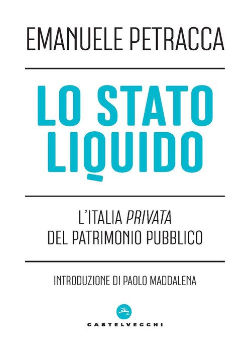 Lo stato liquido. L'Italia privata del patrimonio pubblico