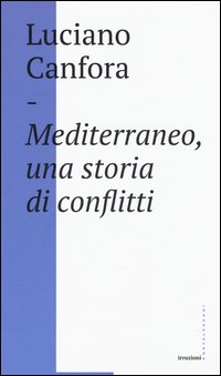 Mediterraneo, una storia di conflitti. Della difficile unificazione politica del mare nostrum in età classica (e oggi?)