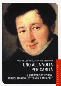 Uno alla volta per carità. «Il barbiere di Siviglia»: analisi storico-letteraria e musicale
