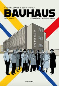 Bauhaus. L'idea che ha cambiato il mondo