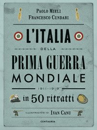 L'Italia della prima guerra mondiale in 50 ritratti