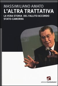 L'altra trattativa. La vera storia del fallito accordo Stato-camorra