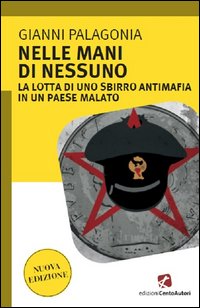 Nelle mani di nessuno. La lotta di uno sbirro antimafia in un Paese malato