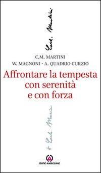 Affrontare la tempesta con serenità e con forza. L'attenzione al sociale e al lavoro nel magistero di Carlo Maria Martini