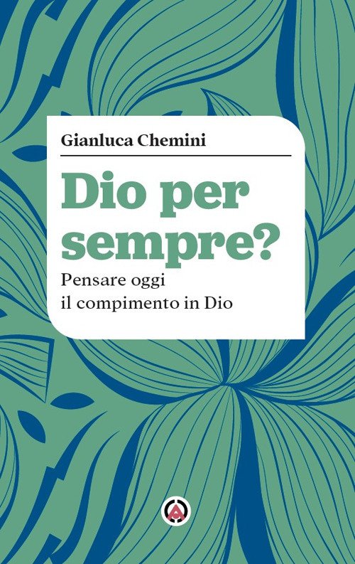 Dio per sempre? Pensare oggi il compimento in Dio