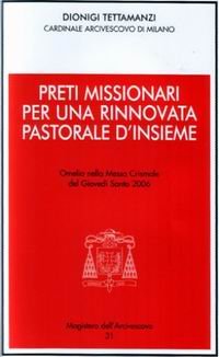 Preti missionari per una rinnovata pastorale d'insieme. Omelia nella Messa Crismale del Giovedì Santo 2006