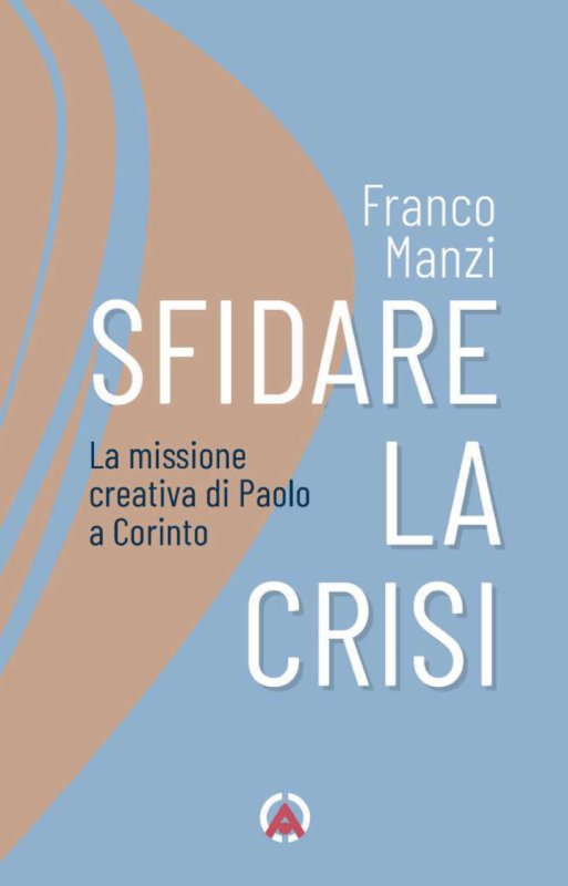 Sfidare la crisi. La missione creativa di Paolo a Corinto