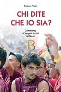 Chi dite che io sia? Commento ai vangeli festivi dell'anno B