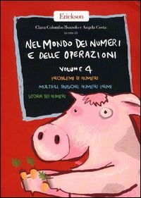 Nel mondo dei numeri e delle operazioni. Vol. 4: Problemi di numeri. Multipli, divisori, numeri primi. Storia dei numeri.
