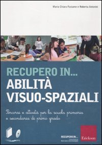 Recupero in... abilità visuo-spaziali. Percorsi e attività per la scuola primaria e secondaria di primo grado
