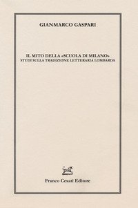 Il mito della «scuola di Milano». Studi sulla tradizione letteraria lombarda