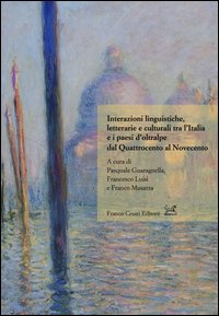 Interazioni linguistiche, letterarie e culturali tra l'Italia e i paesi d'oltralpe dal Quattrocento al Novecento