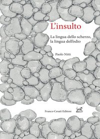 L'insulto. La lingua dello scherzo, la lingua dell'odio
