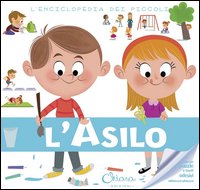 L'asilo. L'enciclopedia dei piccoli. Con adesivi