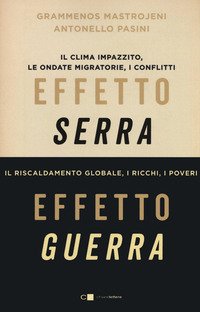 Effetto serra, effetto guerra. Il clima impazzito, le ondate migratorie, i conflitti. Il riscaldamento globale, i ricchi, i poveri