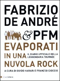 Fabrizio De André & PFM. Evaporati in una nuvola rock. Il diario ufficiale della leggendaria tournée