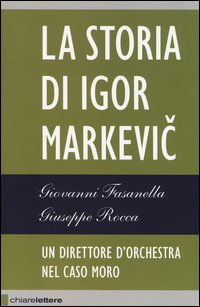 Il direttore d'orchestra del caso Moro. La storia di Igor Markevic