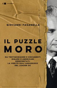 Il puzzle Moro. Da testimonianze e documenti inglesi e americani desecretati, la verità sull'assassinio del leader Dc
