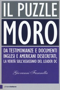 Il puzzle Moro. Da testimonianze e documenti inglesi e americani desecretati, la verità sull'assassinio del leader Dc