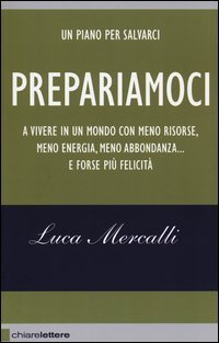 Prepariamoci a vivere in un mondo con meno risorse, meno energia, meno abbondanza... e forse più felicità